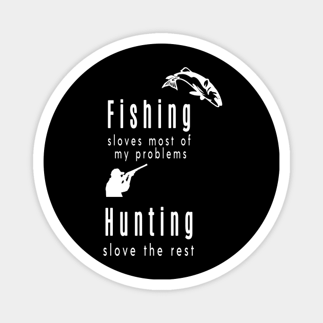 fishing sloves most of my problems hunting solve the rest , gift for men fishing hunting Magnet by flooky